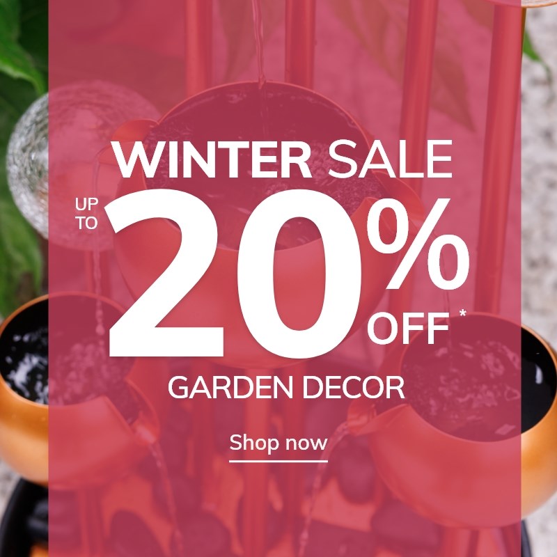 Winter Sale: Up to 20% off Garden Decor