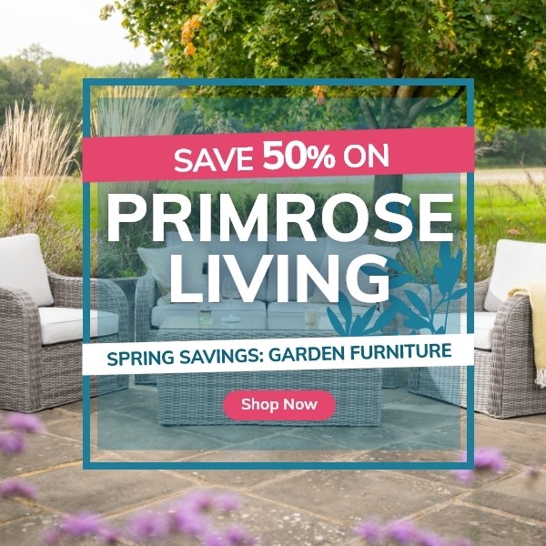 Spring Savings | Save 50% on Primrose Living Garden Furniture
